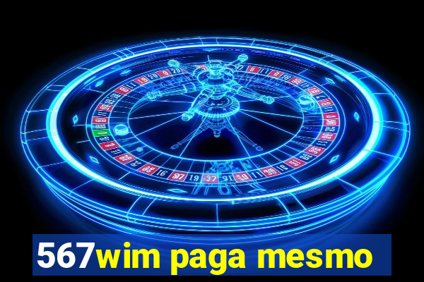 567wim paga mesmo
